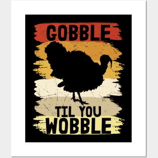 Gobble til you Wobble Posters and Art